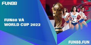 Fun88 Và World Cup 2022 - Cùng Hòa Nhịp Vào Ngày Hội Bóng Đá