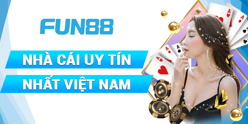Tổng Review Toàn Sàn Nhà Cái Uy Tín Việt Nam Fun88 Từ A - Z