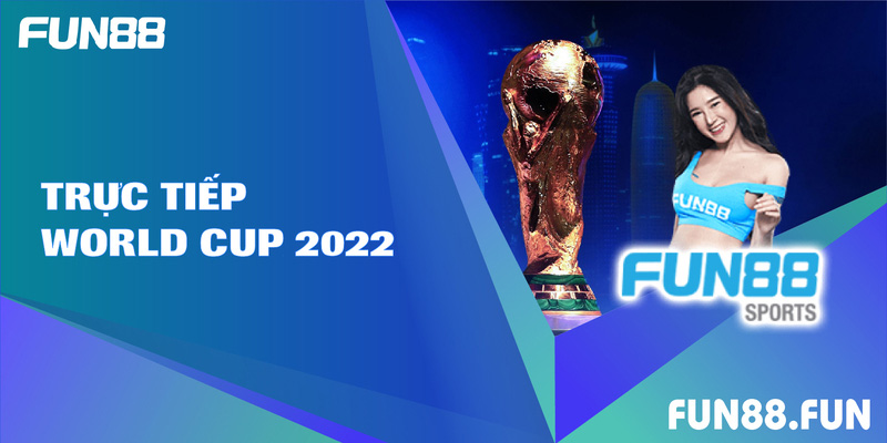 Fun88 - Trang Soi Kèo Trực Tiếp World Cup 2022 Siêu Mượt