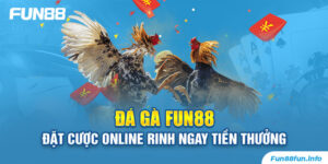 Đá Gà Fun88 - Đặt Cược Online Rinh Ngay Tiền Thưởng