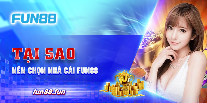 Tại sao nên chọn nhà cái Fun88