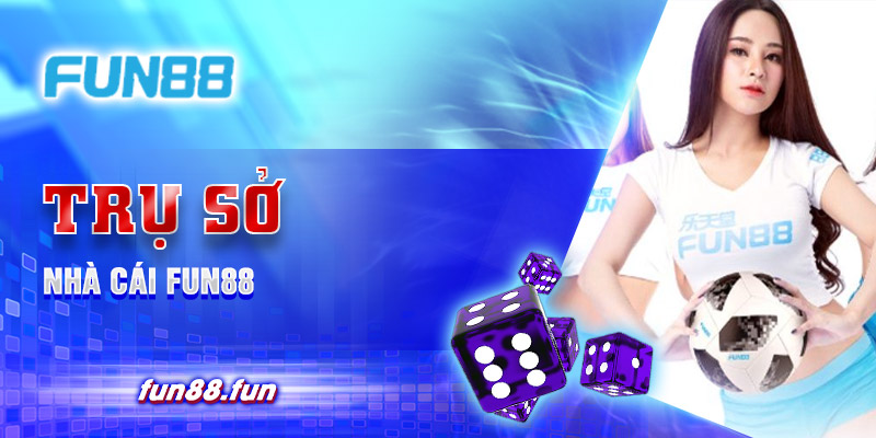 Trụ sở nhà cái Fun88 qui mô lớn